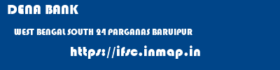 DENA BANK  WEST BENGAL SOUTH 24 PARGANAS BARUIPUR   ifsc code